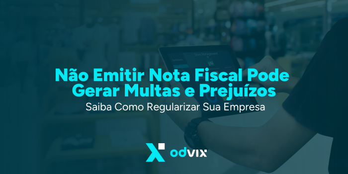 Não Emitir Nota Fiscal Pode Gerar Multas e Prejuízos: Saiba Como Regularizar Sua Empresa